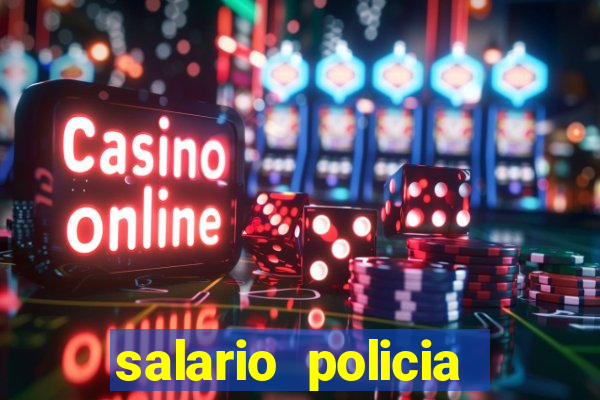 salario policia civil da bahia